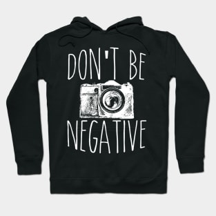 Cute Don't Be Negative Funny Hobby Photography Pun Hoodie